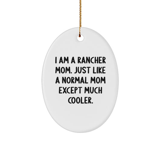 Unique Christmas Unique Gifts from Friends for Rancher Mom, Oval Ornament with Funny Quote, 'I Am A Rancher Mom. Just Like A Normal Mom Except Much Cooler.' - The Buy Boom