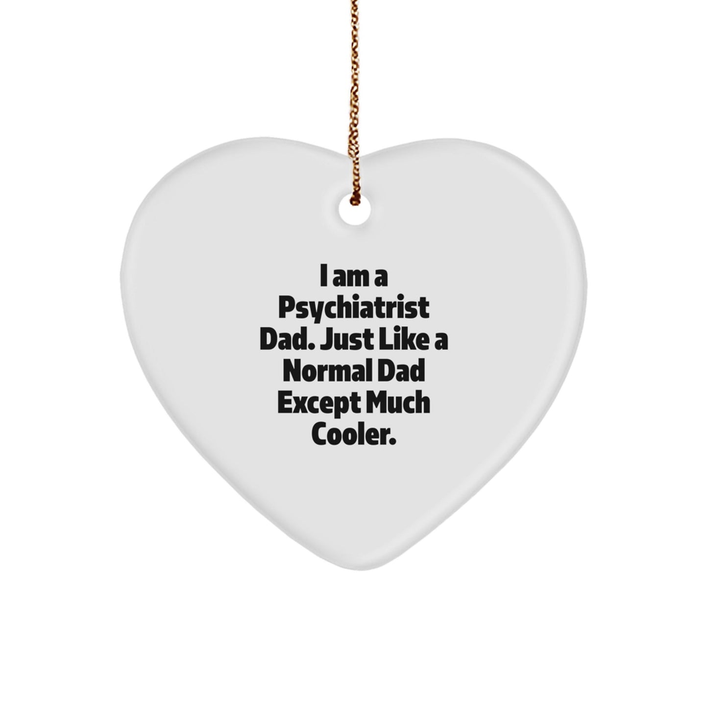 Unique Christmas Unique Gifts from Men to Psychiatrist Dad - Funny Heart Ornament, I Am A Psychiatrist Dad, Heart Shaped - The Buy Boom