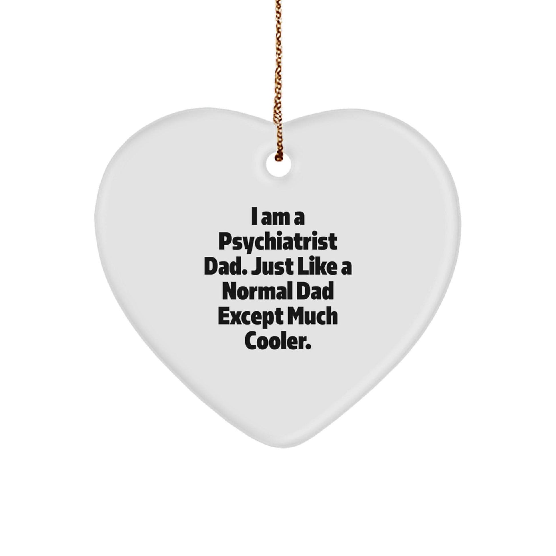 Unique Christmas Unique Gifts from Men to Psychiatrist Dad - Funny Heart Ornament, I Am A Psychiatrist Dad, Heart Shaped - The Buy Boom