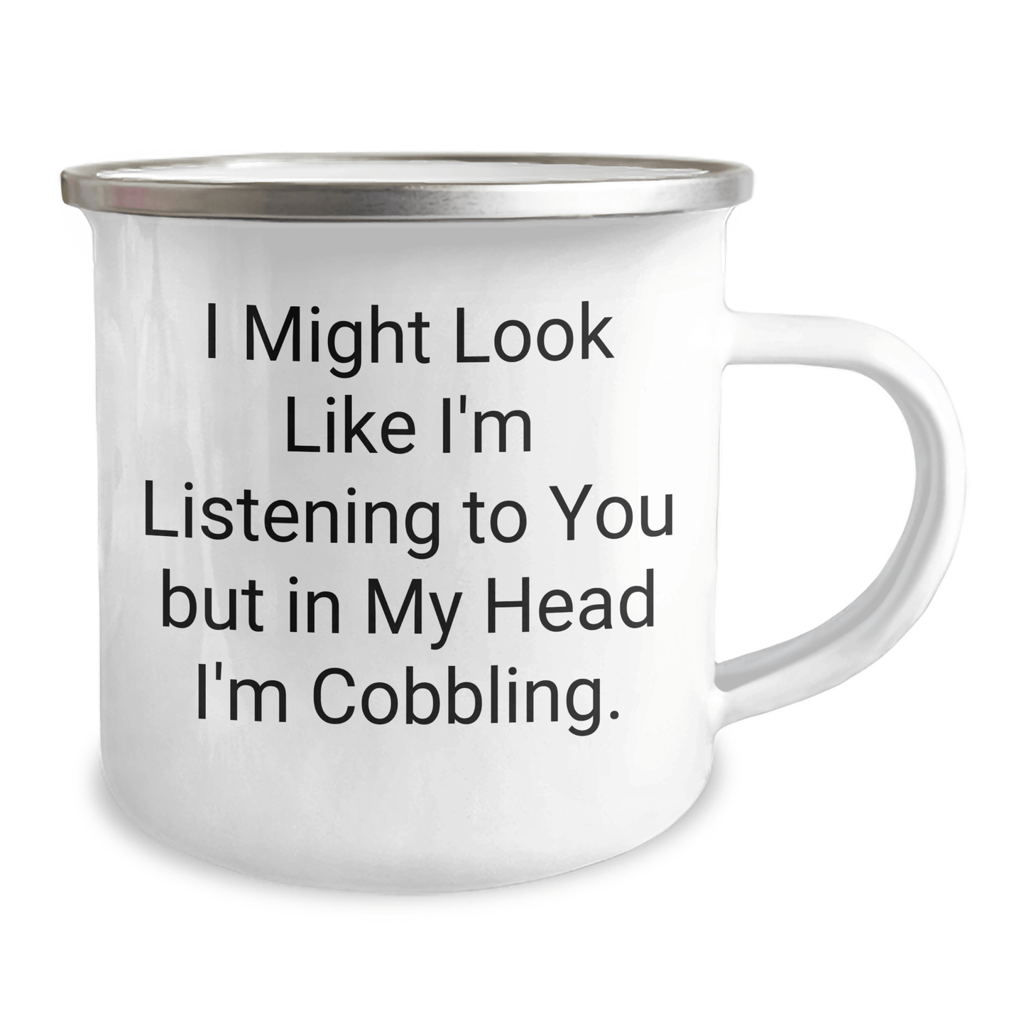 Unique Cobbling Gifts for Men from Friends - Funny Camping Mug 'I Might Look Like I'm Listening To You But In My Head I'm Cobbling.' for Graduation - The Buy Boom