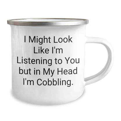 Unique Cobbling Gifts for Men from Friends - Funny Camping Mug 'I Might Look Like I'm Listening To You But In My Head I'm Cobbling.' for Graduation - The Buy Boom