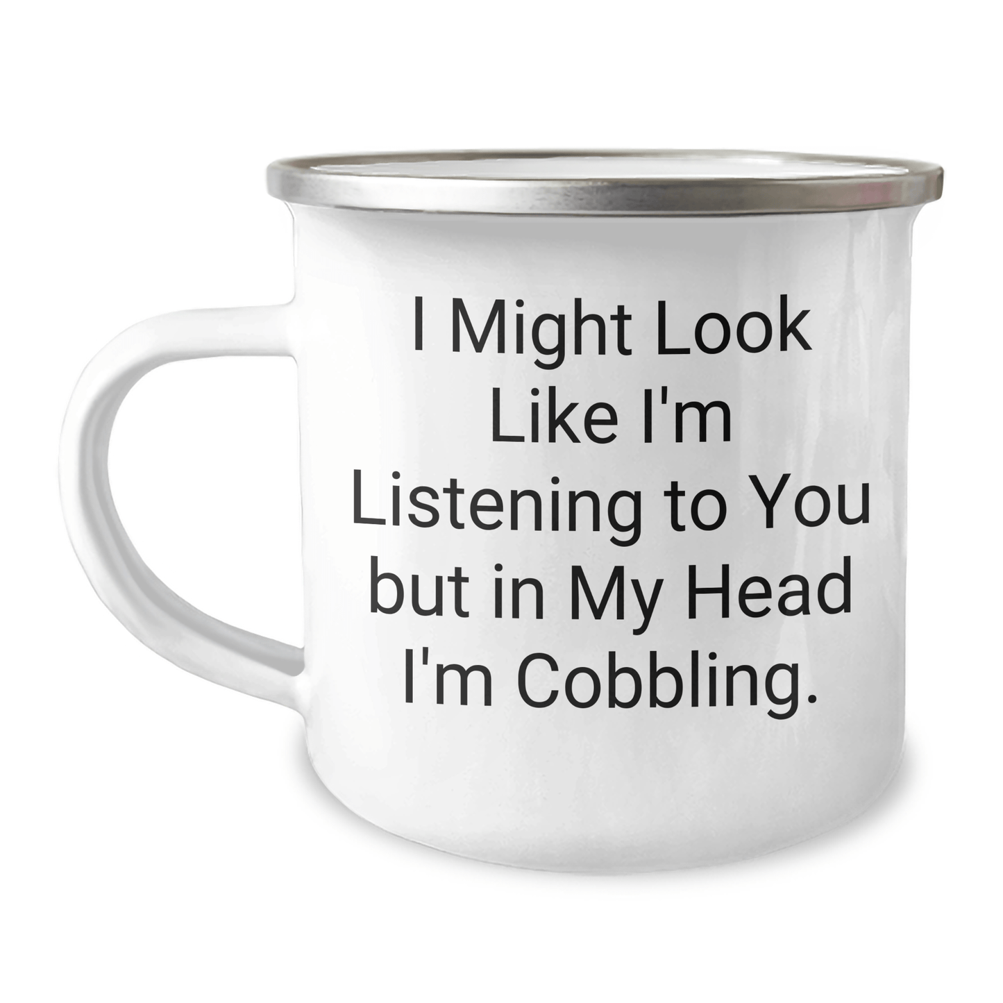Unique Cobbling Gifts for Men from Friends - Funny Camping Mug 'I Might Look Like I'm Listening To You But In My Head I'm Cobbling.' for Graduation - The Buy Boom