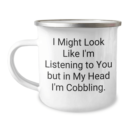 Unique Cobbling Gifts for Men from Friends - Funny Camping Mug 'I Might Look Like I'm Listening To You But In My Head I'm Cobbling.' for Graduation - The Buy Boom