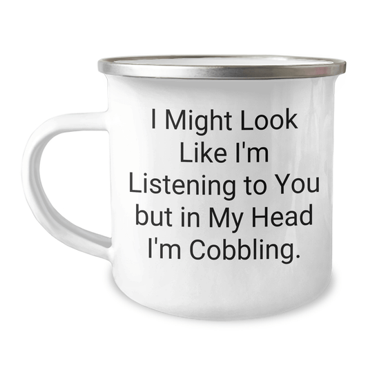Unique Cobbling Gifts for Men from Friends - Funny Camping Mug 'I Might Look Like I'm Listening To You But In My Head I'm Cobbling.' for Graduation - The Buy Boom