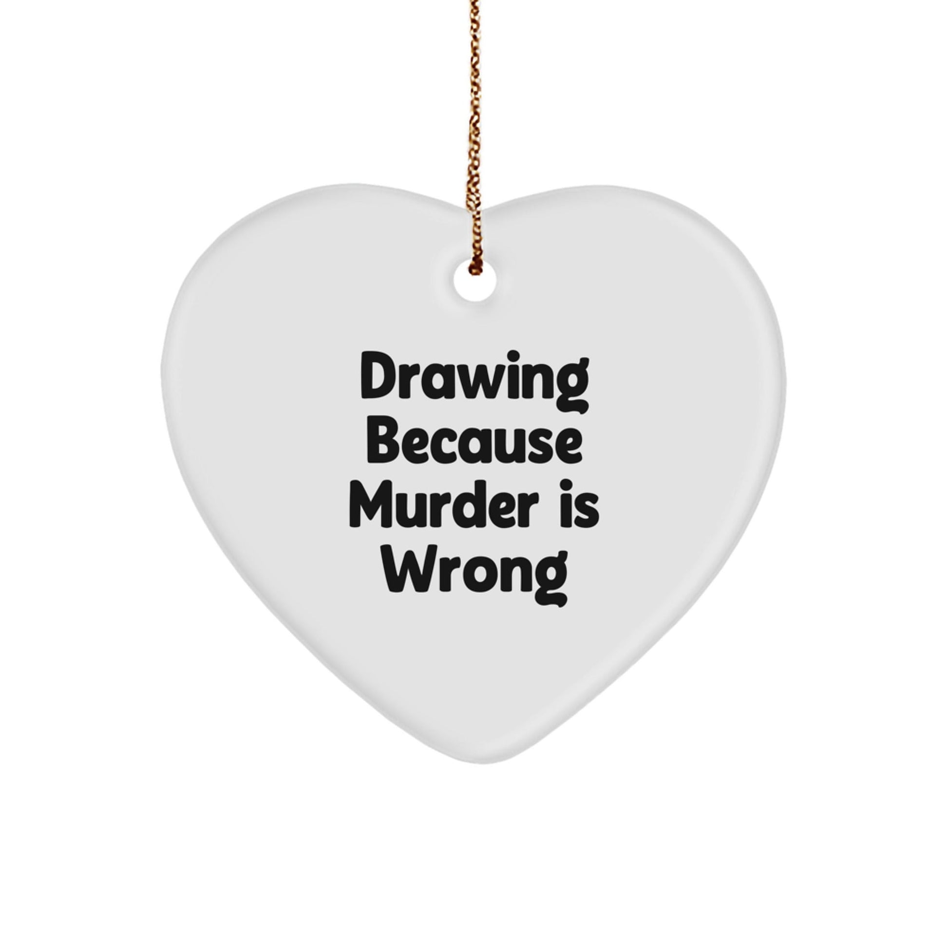 Unique Drawing Gifts for Friends, Coworkers, and Family - 'Drawing Because Murder Is Wrong' Heart Ornament, Christmas Memorable Present - The Buy Boom