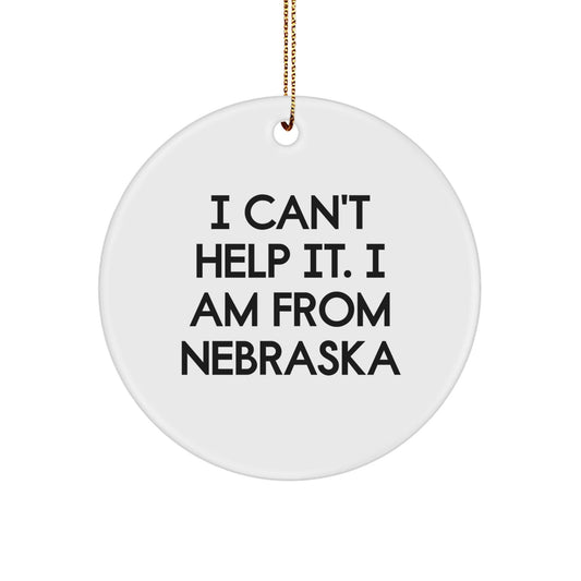 Unique Funny Gifts from Nebraska for Men and Women - I Can't Help It. I Am From Nebraska - Circle Ornament - Christmas Decorations - The Buy Boom