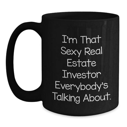 Unique Gifts for Real Estate Investor Friends and Family, 'I'm That Sexy Real Estate Investor Everybody's Talking About.' Funny Christmas Mug, Black Coffee Cup - The Buy Boom
