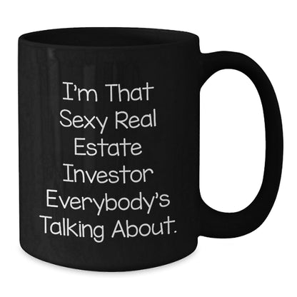 Unique Gifts for Real Estate Investor Friends and Family, 'I'm That Sexy Real Estate Investor Everybody's Talking About.' Funny Christmas Mug, Black Coffee Cup - The Buy Boom