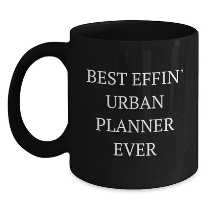 Unique Gifts for Urban Planner Friends from Men, Funny 'Best Effin' Urban Planner Ever' Black Coffee Mug for Christmas - The Buy Boom