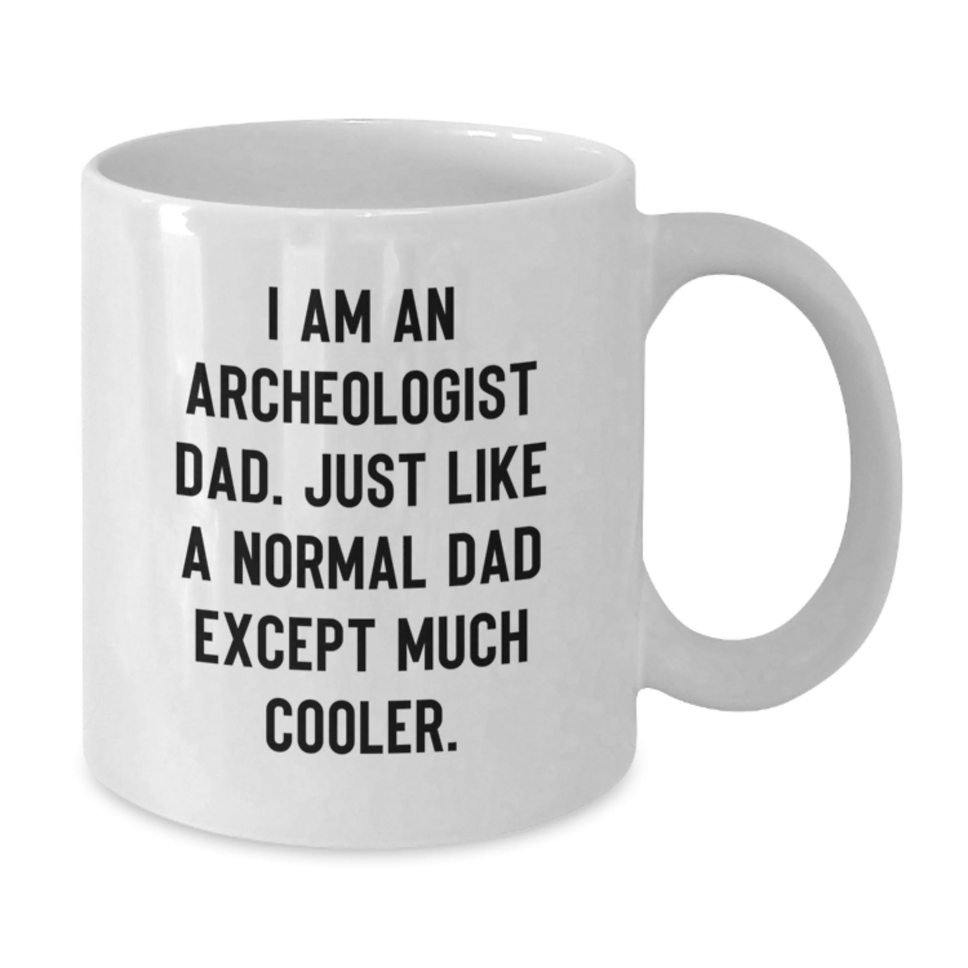 Unique Gifts from Family for Archeologist Dad, Funny Quote Coffee Mug, White Ceramic 11oz/15oz Capacity, Perfect for Christmas - The Buy Boom