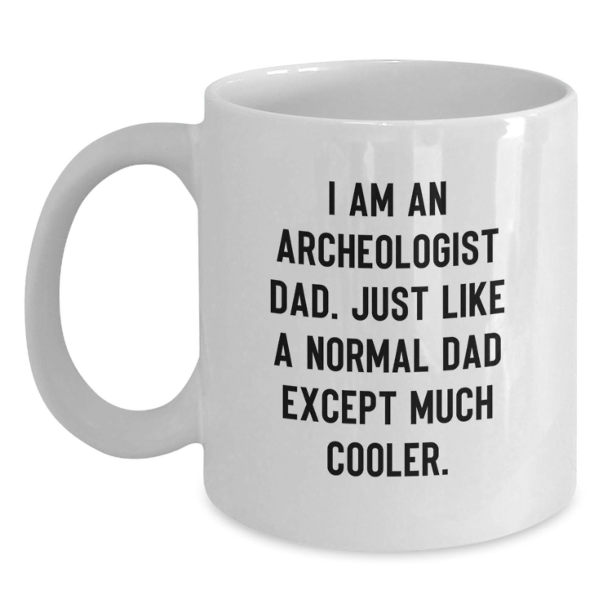 Unique Gifts from Family for Archeologist Dad, Funny Quote Coffee Mug, White Ceramic 11oz/15oz Capacity, Perfect for Christmas - The Buy Boom