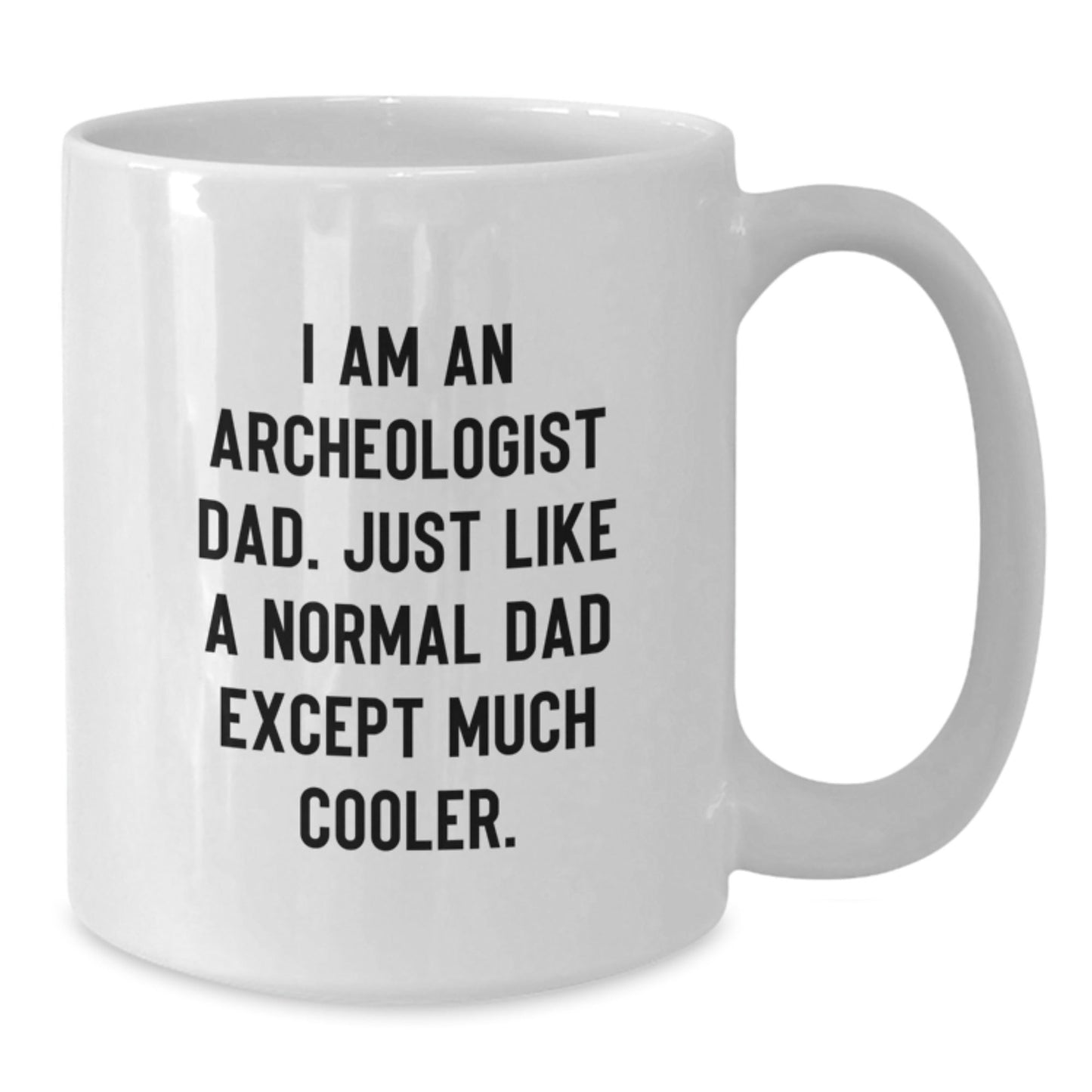 Unique Gifts from Family for Archeologist Dad, Funny Quote Coffee Mug, White Ceramic 11oz/15oz Capacity, Perfect for Christmas - The Buy Boom
