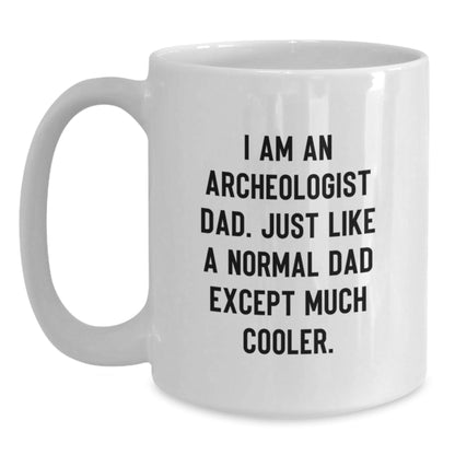 Unique Gifts from Family for Archeologist Dad, Funny Quote Coffee Mug, White Ceramic 11oz/15oz Capacity, Perfect for Christmas - The Buy Boom