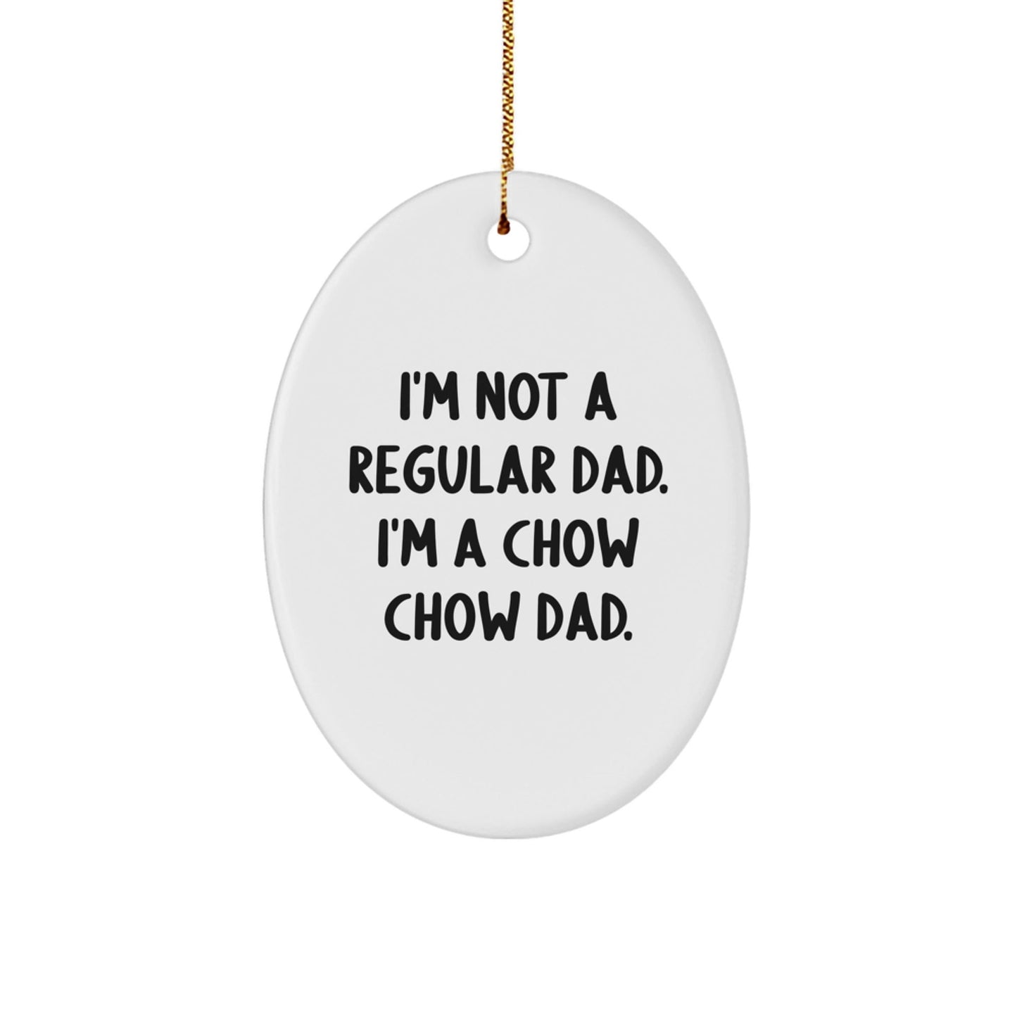 Unique Gifts from Men for Chow Chow Dog Dad - Oval Ornament - Funny Quote - Christmas Decorations - The Buy Boom