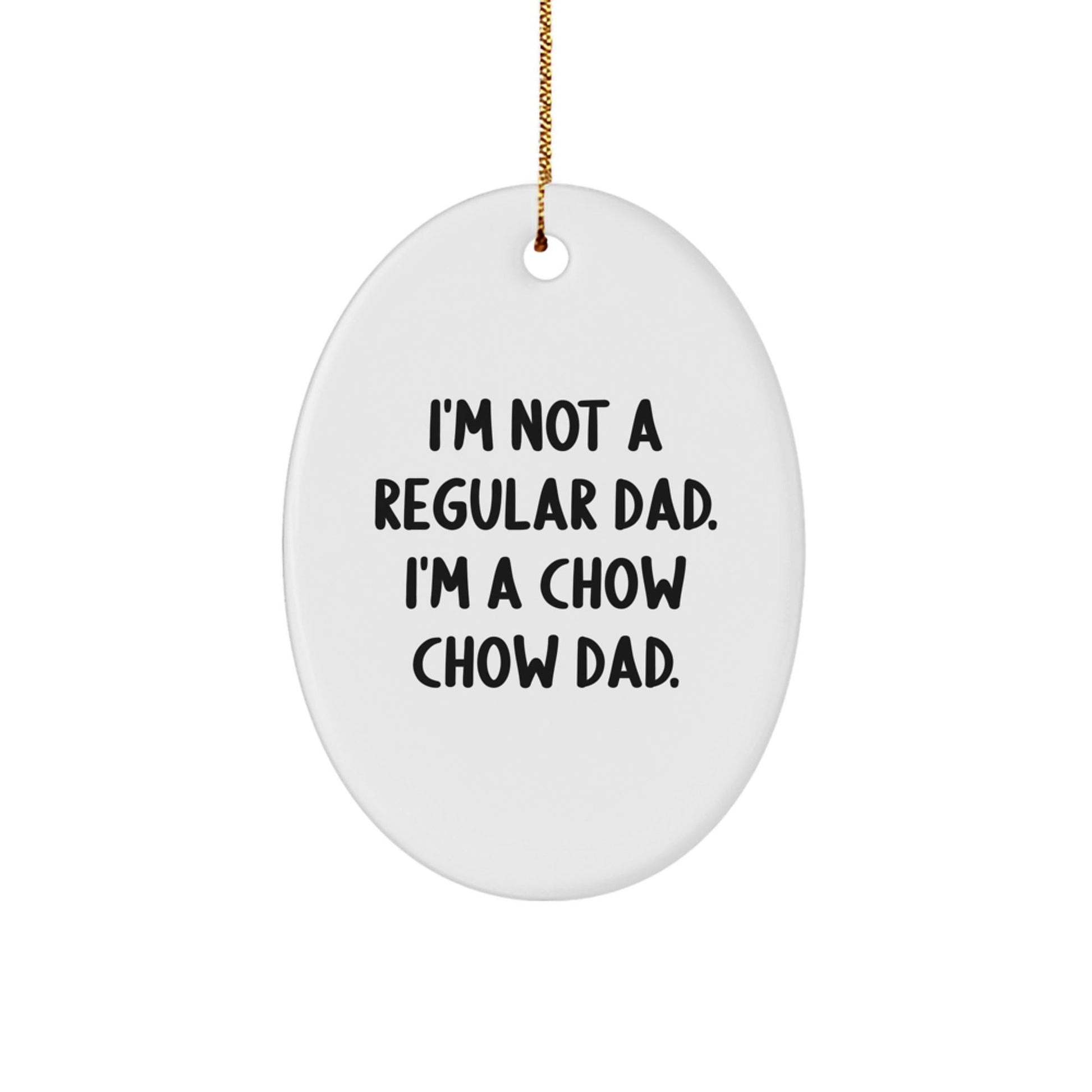 Unique Gifts from Men for Chow Chow Dog Dad - Oval Ornament - Funny Quote - Christmas Decorations - The Buy Boom