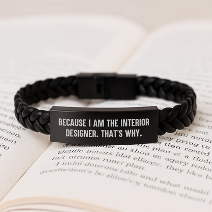 Unique Interior Designer Gifts from Friends for Men and Women - Because I Am The Interior Designer. That's Why. Interlaced Leather Bracelet, Christmas Unique Presents - The Buy Boom