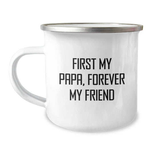 Unique Papa Camping Mug, Funny Quote 'First My Papa, Forever My Friend' for Papa, Gifts from Family for Papa, Perfect Christmas Unique Gifts for Papa - The Buy Boom