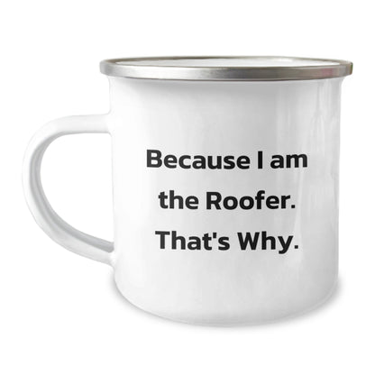 Unique Roofer Gifts from Friends for Birthday, 'Because I Am The Roofer. That's Why.' Enamel Camping Mug for Men - The Buy Boom