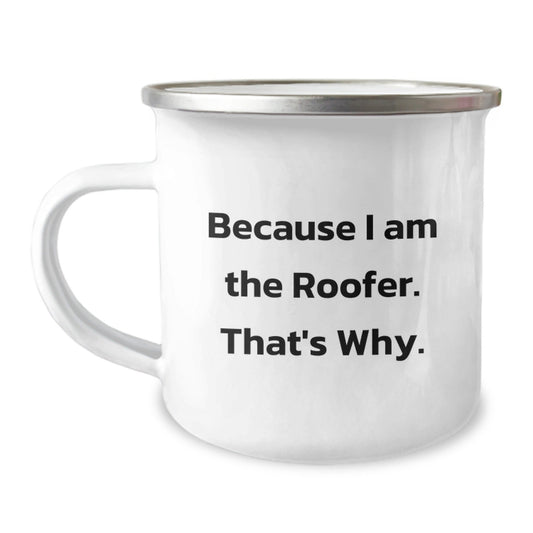 Unique Roofer Gifts from Friends for Birthday, 'Because I Am The Roofer. That's Why.' Enamel Camping Mug for Men - The Buy Boom