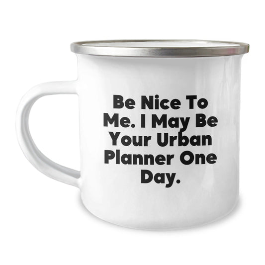 Urban Planner Gifts: Funny Camping Mug, Gifts from Friends, Gifts for Urban Planner Men, Be Nice To Me One Day - The Buy Boom