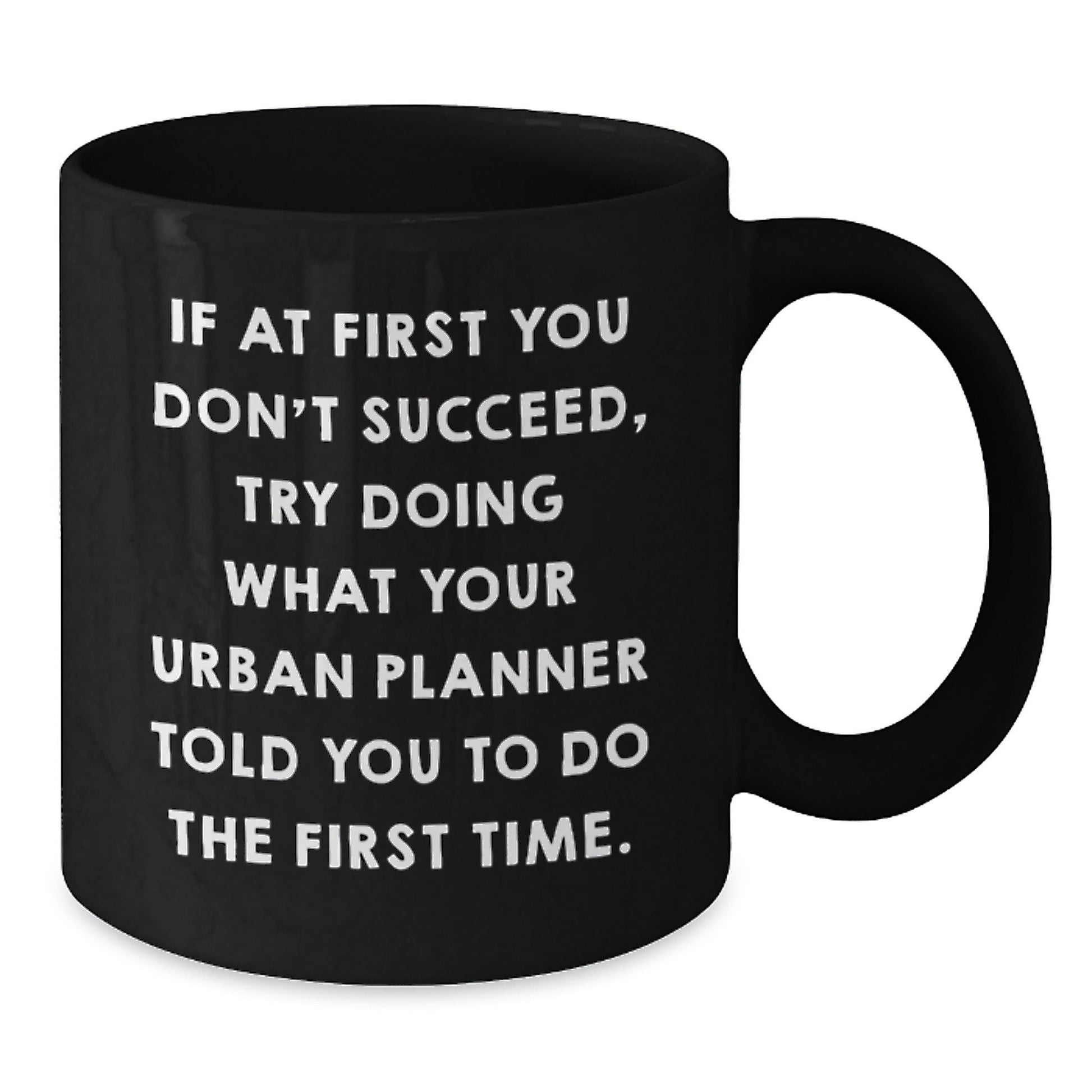 Urban Planner Humor Gifts from Friends, Funny Black Coffee Mug for Urban Planner Graduation, If At First You Don't Succeed, Try Doing What Your Urban Planner Told You To Do The First Time - The Buy Boom