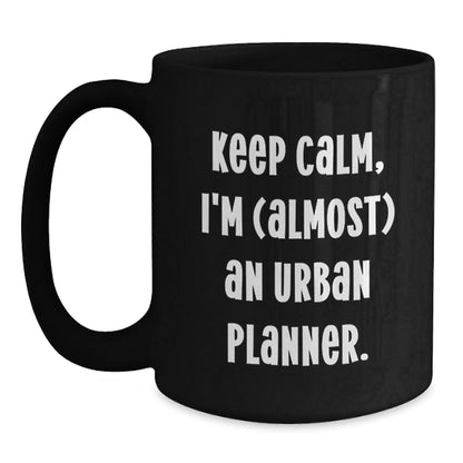 Urban Planner Humor Gifts, Keep Calm I'm (almost) An Urban Planner. - Black Coffee Mug for Graduation - The Buy Boom