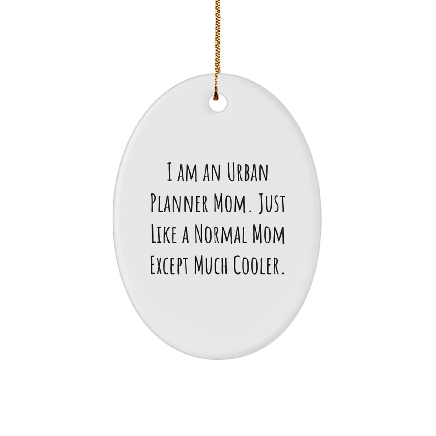 Urban Planner Mom Gifts from Friends and Family - Oval Ornament, 'I Am An Urban Planner Mom Just Like A Normal Mom Except Much Cooler' Funny Christmas Unique Gifts for Urban Planner - The Buy Boom