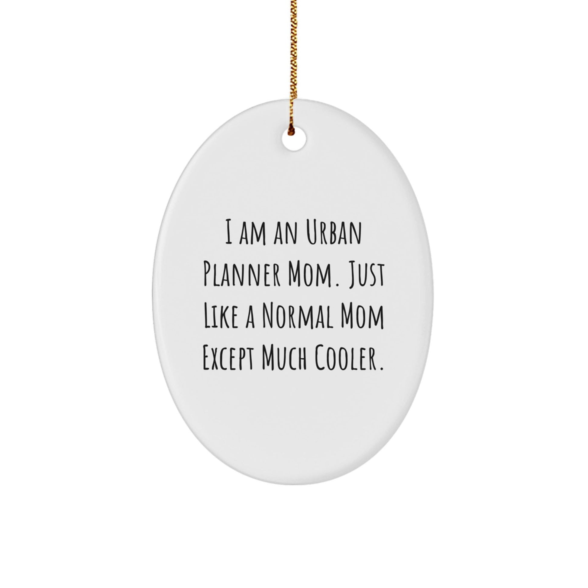 Urban Planner Mom Gifts from Friends and Family - Oval Ornament, 'I Am An Urban Planner Mom Just Like A Normal Mom Except Much Cooler' Funny Christmas Unique Gifts for Urban Planner - The Buy Boom