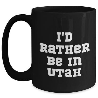 Utah Lovers Black Coffee Mug, Funny Gift from Friends or Family, 'I'd Rather Be In Utah' Quote, Unique Father's Day Unique Gift - The Buy Boom