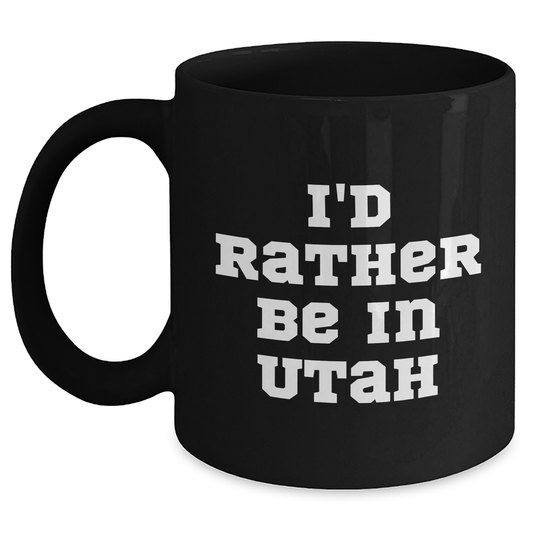 Utah Lovers Black Coffee Mug, Funny Gift from Friends or Family, 'I'd Rather Be In Utah' Quote, Unique Father's Day Unique Gift - The Buy Boom