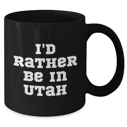 Utah Lovers Black Coffee Mug, Funny Gift from Friends or Family, 'I'd Rather Be In Utah' Quote, Unique Father's Day Unique Gift - The Buy Boom