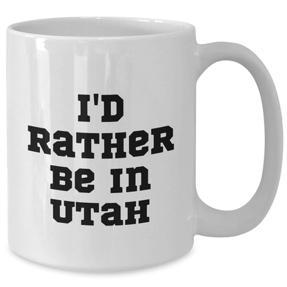 Utah Lovers Gifts from Friends and Family - 'I'd Rather Be In Utah' Funny Quote White Coffee Mug, 11oz or 15oz Capacity, Ceramic, Microwave & Dishwasher Safe - The Buy Boom
