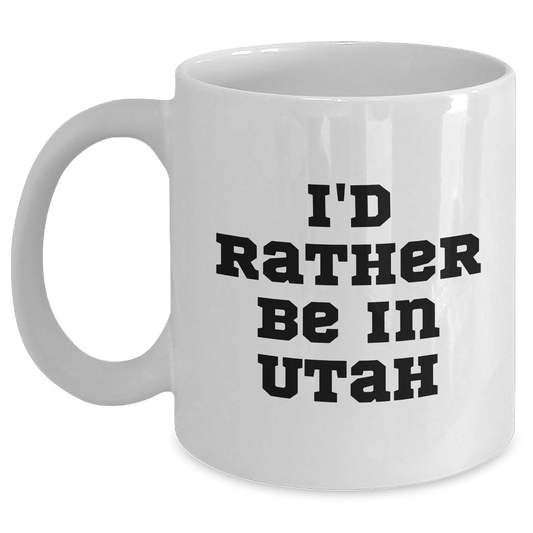 Utah Lovers Gifts from Friends and Family - 'I'd Rather Be In Utah' Funny Quote White Coffee Mug, 11oz or 15oz Capacity, Ceramic, Microwave & Dishwasher Safe - The Buy Boom