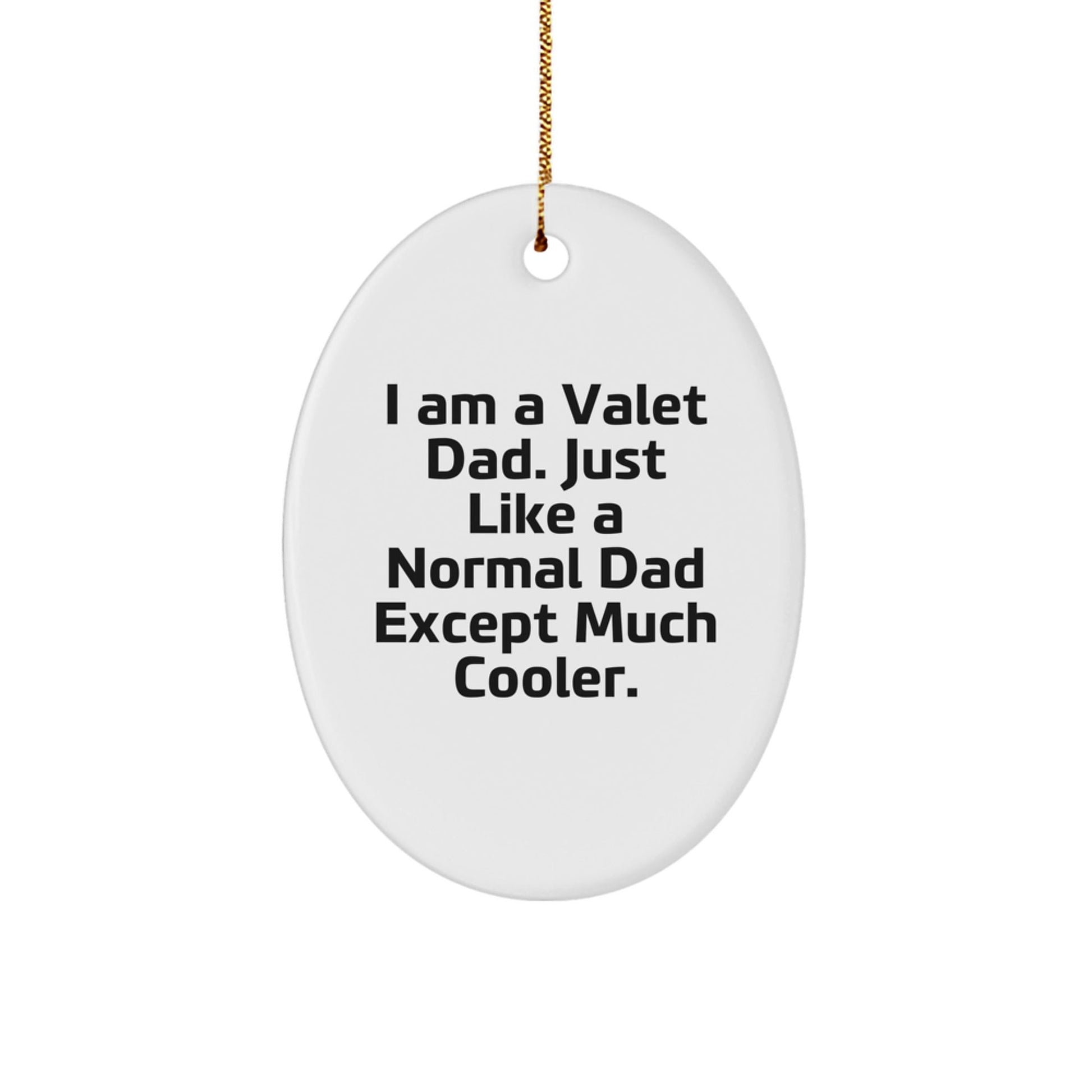 Valet Dad Oval Ornament, Funny Quote, Gifts from Dad, for the Valet Man in Your Life, Christmas Unique Gifts - The Buy Boom