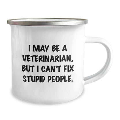 Veterinarian Funny Gifts from Friends for Birthday Camping Mug - 'I May Be A Veterinarian, But I Can't Fix Stupid People.' - The Buy Boom
