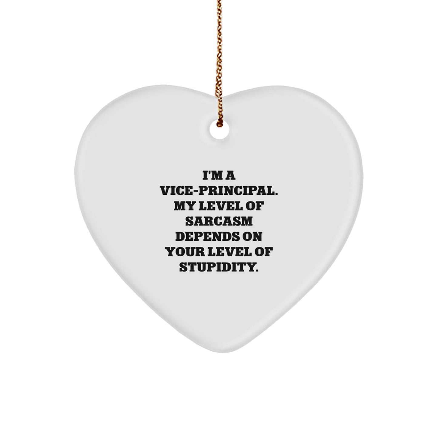 Vice - Principal Heart Ornament, Funny Sarcasm Gifts from Men to Vice - Principal for Christmas, 'I'm A Vice - Principal. My Level Of Sarcasm Depends On Your Level Of Stupidity.' - The Buy Boom