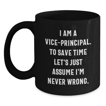 Vice - Principal's Humor, Graduation Gifts for Friends and Family, Black Coffee Mug from Men, I Am A Vice - principal. To Save Time Let's Just Assume I'm Never Wrong. - The Buy Boom
