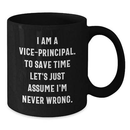 Vice - Principal's Humor, Graduation Gifts for Friends and Family, Black Coffee Mug from Men, I Am A Vice - principal. To Save Time Let's Just Assume I'm Never Wrong. - The Buy Boom