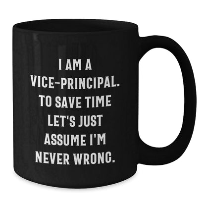 Vice - Principal's Humor, Graduation Gifts for Friends and Family, Black Coffee Mug from Men, I Am A Vice - principal. To Save Time Let's Just Assume I'm Never Wrong. - The Buy Boom