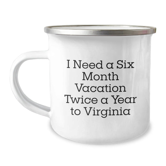 Virginia Camping Mug - 'I Need A Six Month Vacation Twice A Year' Funny Gift for Birthday from Friends to Family - The Buy Boom