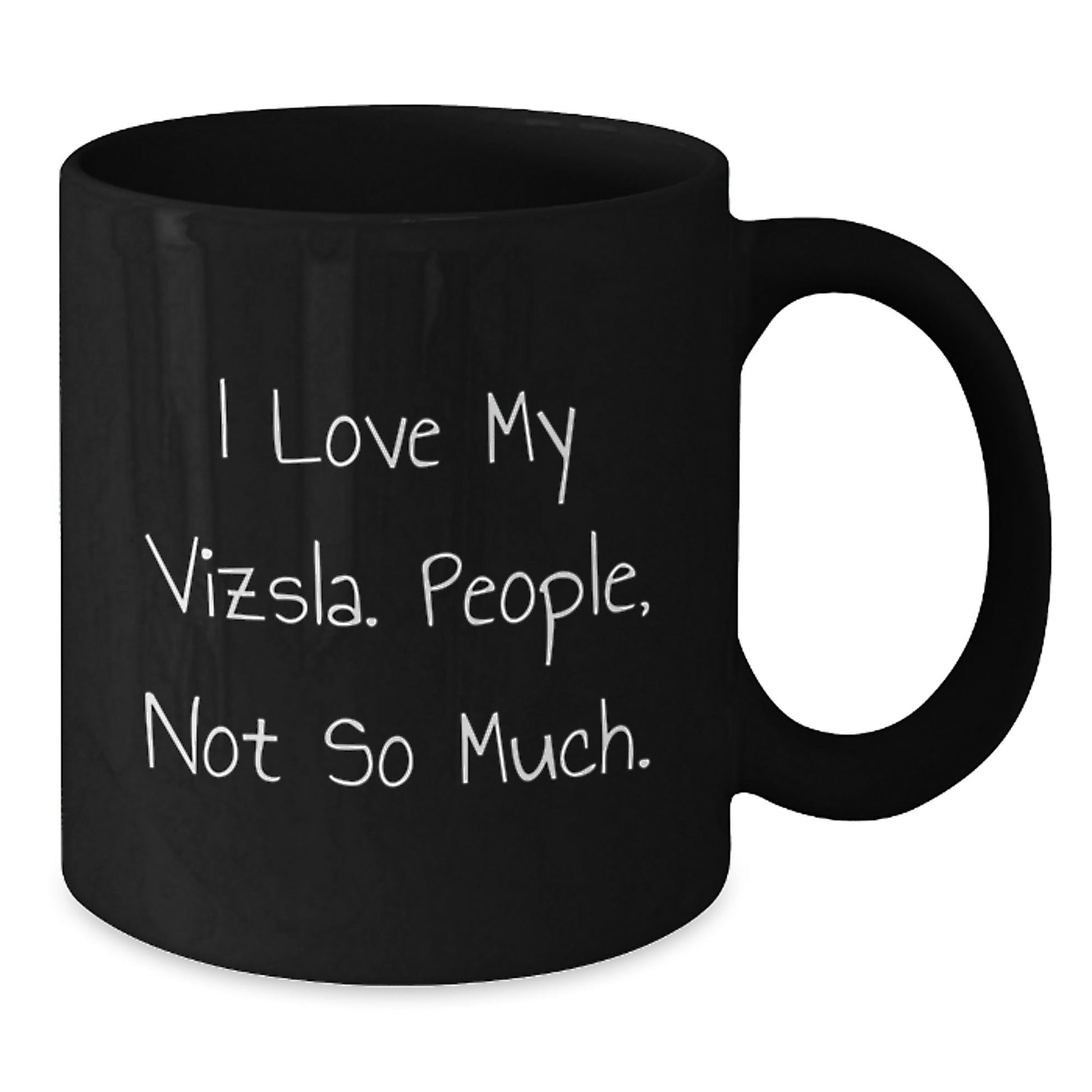 Vizsla Dog Lovers' Funny Gift Idea, I Love My Vizsla, People Not So Much, Black Coffee Mug for Birthday, Gifts from Friends to Family - The Buy Boom