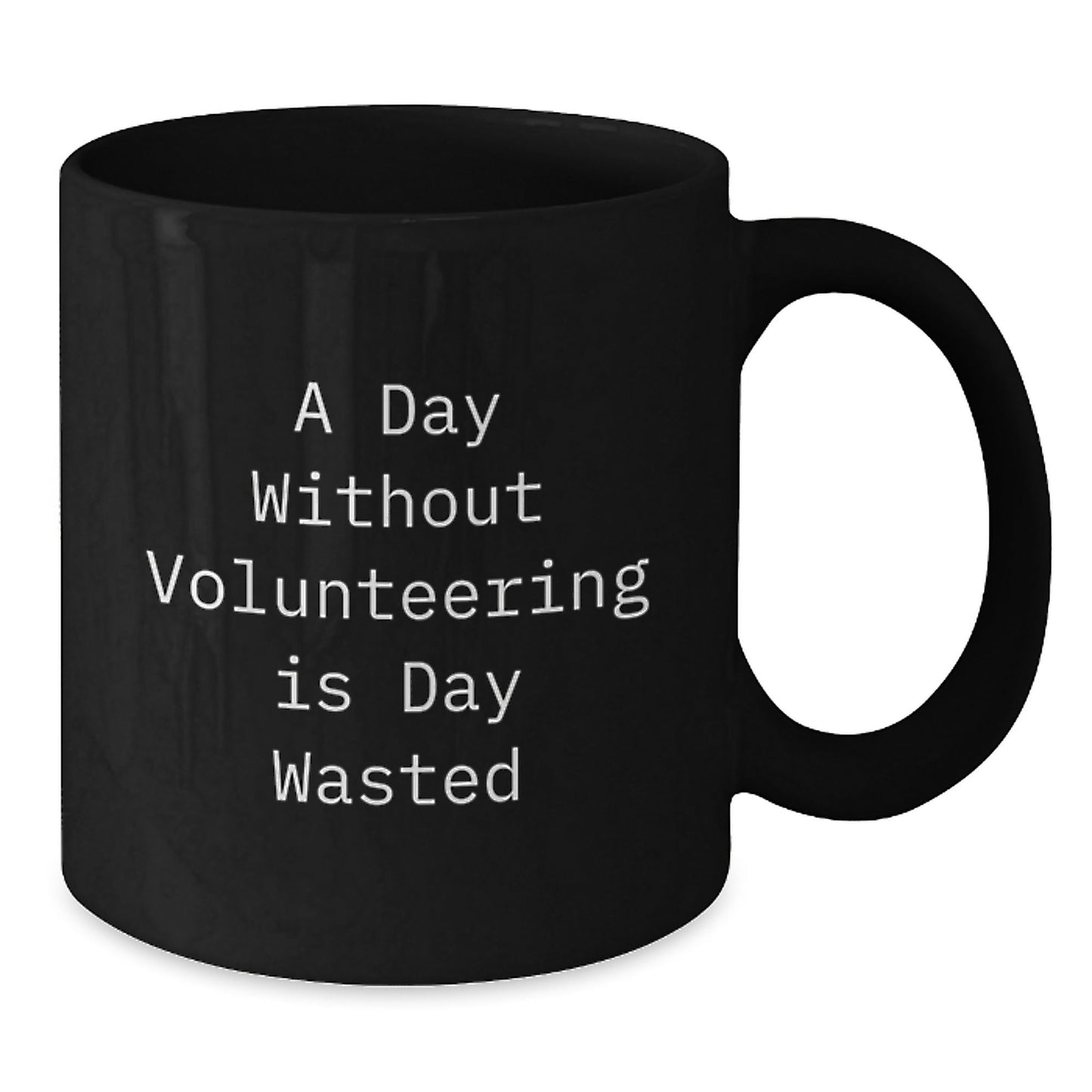 Volunteering Gifts from Friends for Birthday, A Day Without Volunteering Is Day Wasted Funny Black Coffee Mug, 11oz or 15oz, Microwave and Dishwasher Safe - The Buy Boom