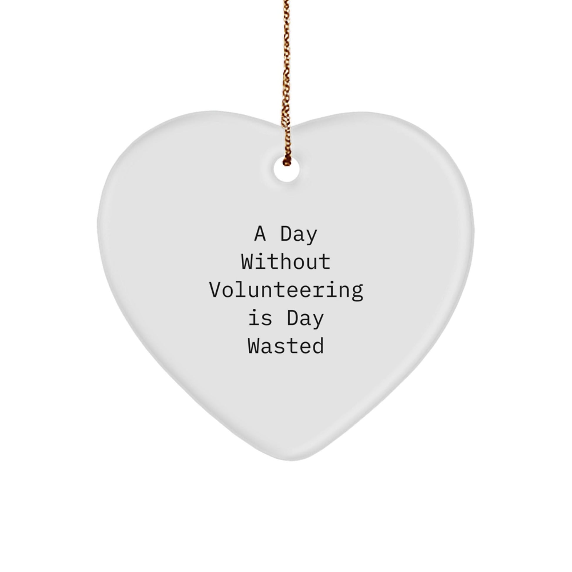 Volunteering Inspiration Gifts from Friends - Heart Ornament for Volunteering Enthusiasts, A Day Without Volunteering Is Day Wasted, Christmas Unique Gifts for Men and Women - The Buy Boom