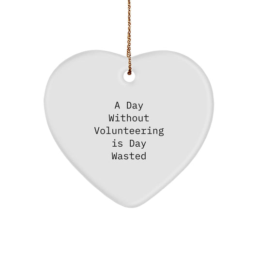 Volunteering Inspiration Gifts from Friends - Heart Ornament for Volunteering Enthusiasts, A Day Without Volunteering Is Day Wasted, Christmas Unique Gifts for Men and Women - The Buy Boom