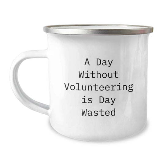 Volunteering Inspiration Gifts from Friends, Unique Birthday Unique Gifts for Volunteering Enthusiasts, Camping Mug with 'A Day Without Volunteering Is Day Wasted' Quote, Funny and Inspirational - The Buy Boom