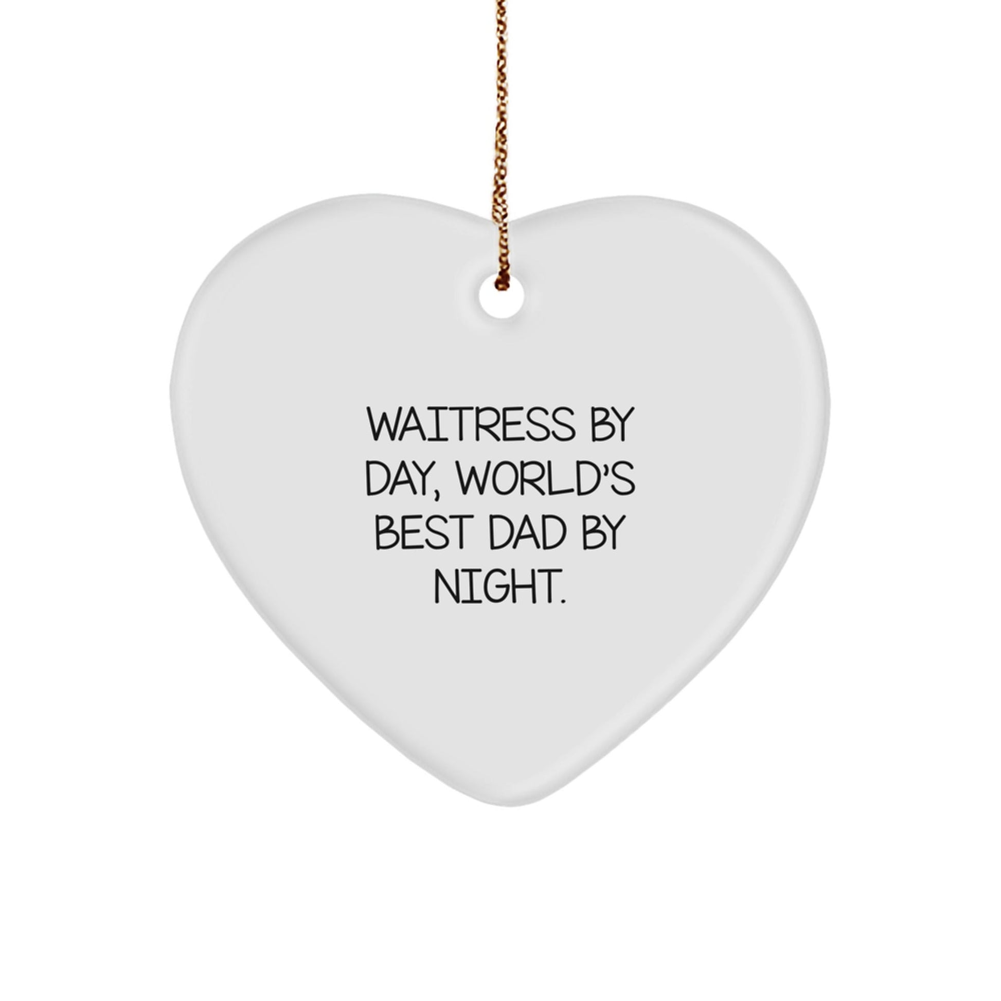 Waitress By Day, World's Best Dad By Night. Heart Ornament, Funny Gift for Waitress, Christmas Unique Gifts from Men to Women - The Buy Boom