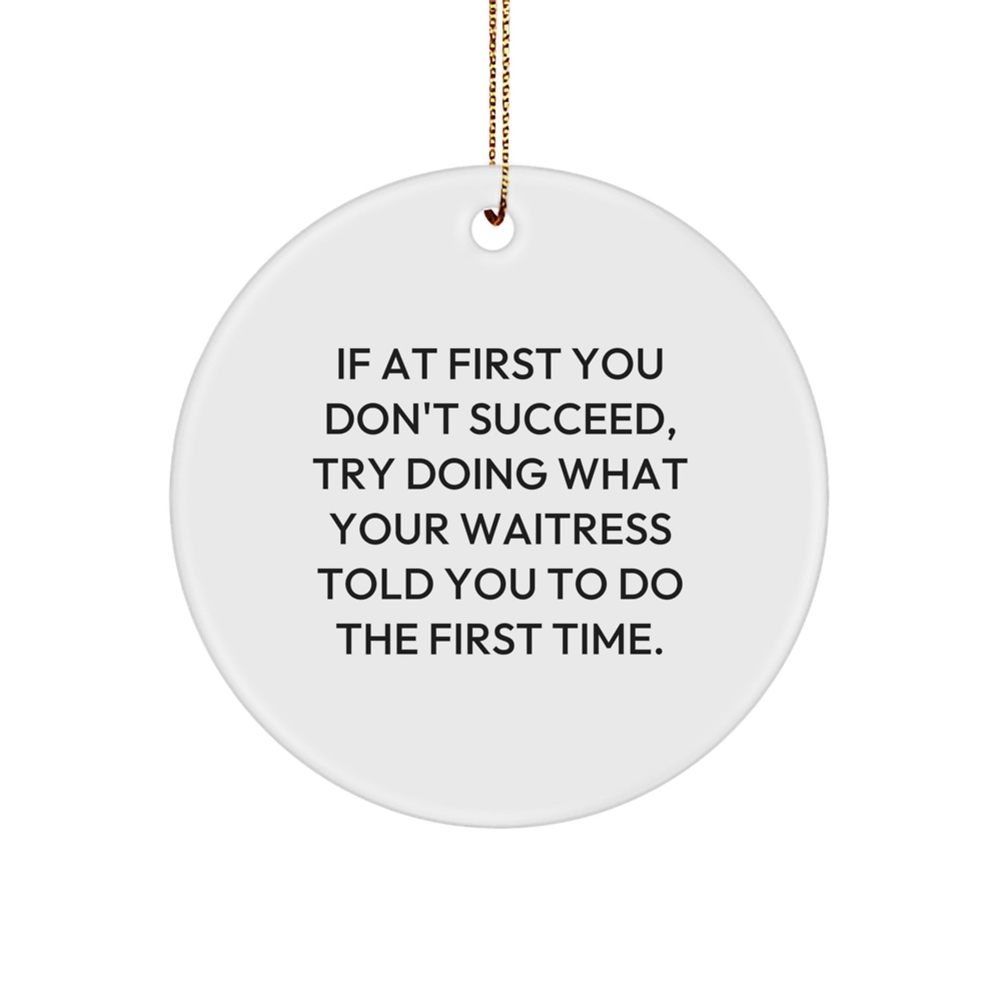 Waitress Gifts from Men - If At First You Don't Succeed, Funny Circle Ornament for Christmas, White, 2.75'' tall - Gifts for Waitress - The Buy Boom