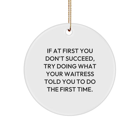 Waitress Gifts from Men - If At First You Don't Succeed, Funny Circle Ornament for Christmas, White, 2.75'' tall - Gifts for Waitress - The Buy Boom