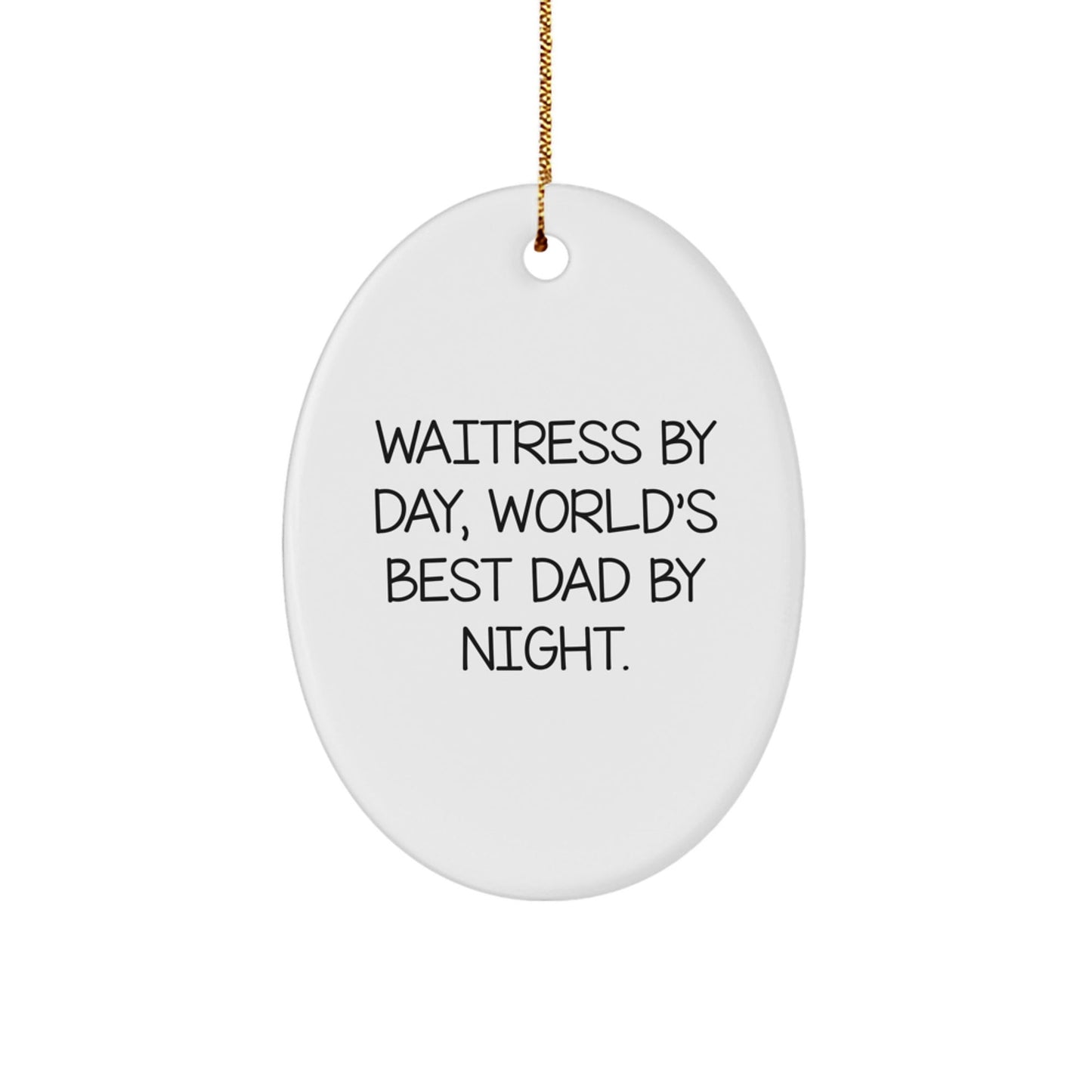 Waitress Gifts from Men to Friends - 'Waitress By Day, World's Best Dad By Night.' Oval Ornament for Christmas - The Buy Boom