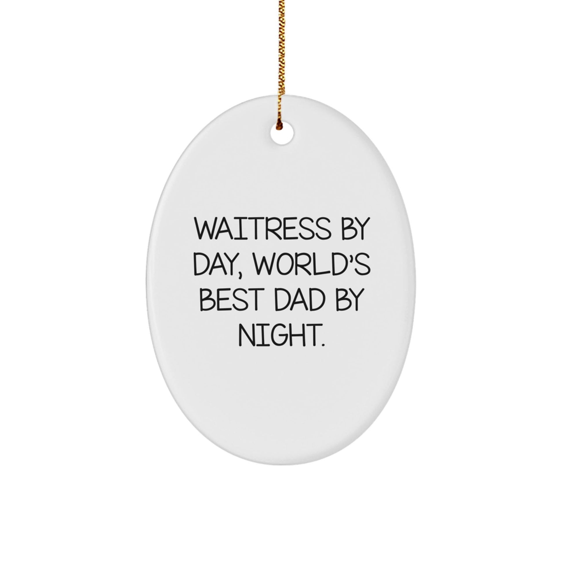 Waitress Gifts from Men to Friends - 'Waitress By Day, World's Best Dad By Night.' Oval Ornament for Christmas - The Buy Boom